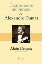 Couverture du livre « Dictionnaire amoureux : de Alexandre Dumas » de Alain Decaux aux éditions Plon