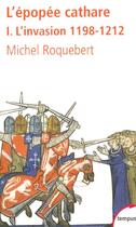 Couverture du livre « L'épopée cathare Tome 1 ; l'invasion 1198-1212 » de Michel Roquebert aux éditions Tempus/perrin