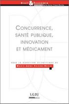 Couverture du livre « Concurrence, santé publique, innovation et médicament » de Frison-Roche Marie-A aux éditions Lgdj