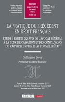 Couverture du livre « La pratique du précédent en droit français : Étude à partir des avis de l'avocat général à la Cour de cassation et des conclusions du rapporteur public au Conseil d'État » de Guillaume Leroy aux éditions Lgdj