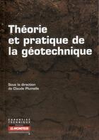 Couverture du livre « Théorie et pratique de la géotechnique » de Claude Plumelle aux éditions Le Moniteur