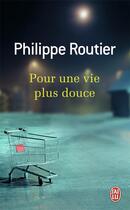 Couverture du livre « Pour une vie plus douce » de Philippe Routier aux éditions J'ai Lu