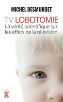 Couverture du livre « TV lobotomie » de Michel Desmurget aux éditions J'ai Lu
