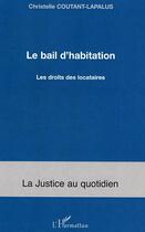 Couverture du livre « Le bail d'habitation - les droits des locataires » de Coutant-Lapalus C. aux éditions Editions L'harmattan