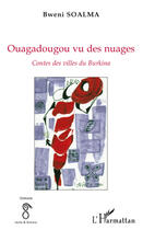 Couverture du livre « Ouagadougou vu des nuages ; contes des villes du Burkina » de Bweni Soalma aux éditions Editions L'harmattan
