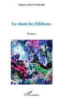 Couverture du livre « Le chant des Ellébores » de Maryse Haj Nassar aux éditions Editions L'harmattan