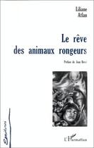 Couverture du livre « Le reve des animaux rongeurs » de Liliane Atlan aux éditions Editions L'harmattan