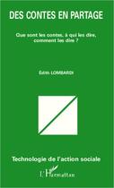 Couverture du livre « Des contes en partage ; que sont les contes, à qui les dire, comment les dire ? » de Edith Lombardi aux éditions Editions L'harmattan