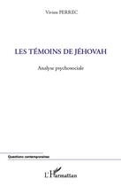 Couverture du livre « Les témoins de Jéhovah ; analyse psychosociale » de Vivien Perrec aux éditions L'harmattan