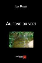 Couverture du livre « Au fond du vert » de Eric Oderen aux éditions Editions Du Net