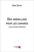 Couverture du livre « Des grémillons pour les canards » de Daniel Guillon aux éditions Editions Du Net
