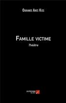 Couverture du livre « Famille victime » de Ouranos Ares Kiss aux éditions Editions Du Net