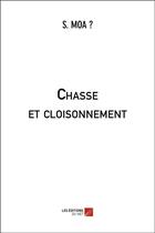 Couverture du livre « Chasse et cloisonnement » de S. Moa ? aux éditions Editions Du Net