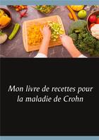 Couverture du livre « Mon livre de recettes pour la maladie de Crohn » de Cedric Menard aux éditions Books On Demand