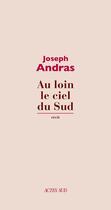 Couverture du livre « Au loin le ciel du sud » de Joseph Andras aux éditions Actes Sud