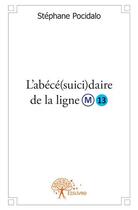 Couverture du livre « L'abécé(suici)daire de la ligne M 13 » de Stephane Pocidalo aux éditions Edilivre
