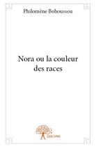 Couverture du livre « Nora ou la couleur des races » de Philomene Bohoussou aux éditions Edilivre