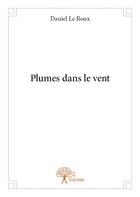 Couverture du livre « Plumes dans le vent » de Daniel Le Roux aux éditions Edilivre
