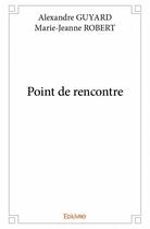 Couverture du livre « Point de rencontre » de Marie-Jeanne Robert aux éditions Edilivre