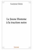 Couverture du livre « Le jeune homme à la traction noire » de Lucienne Genin aux éditions Edilivre