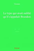 Couverture du livre « Le type qui avait oublié qu'il s'appelait Brandon » de Yoonns aux éditions Edilivre