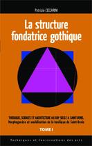 Couverture du livre « La structure fondatrice gothique t.1 ; théologie, sciences et architecture au XIIIe siècle à Saint-Denis ; morphogenèse et modélisation de la basilique de Saint-Denis » de Patrizio Ceccarini aux éditions Editions L'harmattan