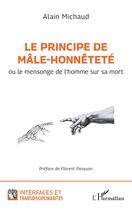 Couverture du livre « Le principe de mâle-honnêteté ou le mensonge de l'homme sur sa mort » de Alain Michaud aux éditions L'harmattan