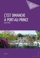 Couverture du livre « C'est dimanche à Port-au-Prince » de Nicolas Palarus aux éditions Mon Petit Editeur