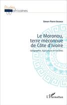 Couverture du livre « Le Moronou terre méconnue de Côte d'Ivoire ; géographie, agriculture et sociétés » de Simon-Pierre Ekanza aux éditions L'harmattan