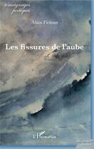 Couverture du livre « Les fissures de l'aube » de Alain Fleitour aux éditions L'harmattan