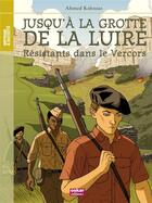 Couverture du livre « Jusqu'a la grotte de la Luire ; résistants dans le Vercors » de Ahmed Kahlouaz aux éditions Oskar