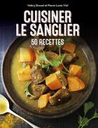 Couverture du livre « Cuisiner le sanglier : 50 recettes » de Valerie Drouet et Pierre-Louis Viel aux éditions Gerfaut