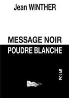 Couverture du livre « Message noir poudreblanche » de Jean Winther aux éditions Bord Du Lot