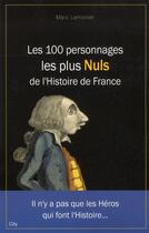 Couverture du livre « Les 100 personnages les plus nuls de l'histoire de France » de Lemonier Marc aux éditions City