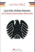 Couverture du livre « Les très riches heures de l'histoire économique allemande » de Jean-Marc Holz aux éditions Pu De Perpignan