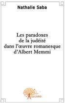 Couverture du livre « Les paradoxes de la judéité dans l'oeuvre romanesque d'Albert Memmi » de Nathalie Saba aux éditions Edilivre