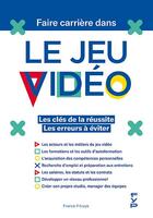 Couverture du livre « Faire carrière dans l'industrie du jeu vidéo ; les clés de la réussite et les erreurs à éviter » de Franck Fitrzyk aux éditions Fyp