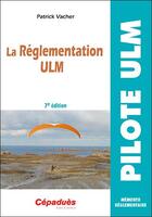 Couverture du livre « La réglementation ULM (7e édition) » de Patrick Vacher aux éditions Cepadues