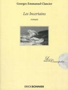 Couverture du livre « Les incertains » de Georges-Emmanuel Clancier aux éditions Erick Bonnier