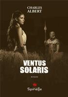 Couverture du livre « Ventus Solaris » de Charles Albert aux éditions Spinelle