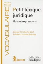 Couverture du livre « Petit lexique juridique ; mots et expressions » de Frederic-Jerome Pansier et Edouard Umberto Gout aux éditions Larcier