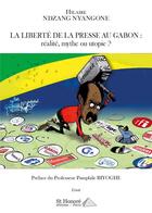 Couverture du livre « La liberté de la presse au Gabon : réalité, mythe ou utopie ? » de Hilaire Ndzang Nyangone aux éditions Saint Honore Editions