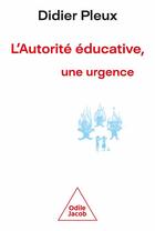 Couverture du livre « L 'autorité éducative, une urgence » de Didier Pleux aux éditions Odile Jacob