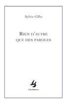 Couverture du livre « Rien d'autre que des paroles » de Sylvie Gillet aux éditions Librisphaera