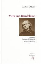 Couverture du livre « Vues sur Baudelaire » de Andre Suares aux éditions Editions Des Instants