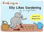 Couverture du livre « Elly likes gardening ; level A1, beginners » de Damani Kinjal aux éditions Funlingua