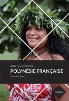 Couverture du livre « Quelque chose de Polynésie française » de Yiling Changues et Vaikehu aux éditions Nanika