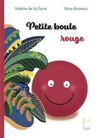 Couverture du livre « Petite boule rouge » de Valerie De La Torre et Nina Bruneau aux éditions Maison Lison