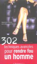 Couverture du livre « 302 Techniques Avancees Pour Rendre Fou Un Homme » de Julie Saint-Ange aux éditions Marabout