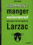 Couverture du livre « Comment manger sainement sans avoir lair de revenir du Larzac » de Sioux Berger aux éditions Marabout